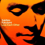Love Each Other — Yukihiro Fukutomi