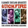 Quick Fire (The Audio Network Sessions) — James Taylor Quartet