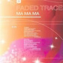 Ma Ma Ma — Faded Traces